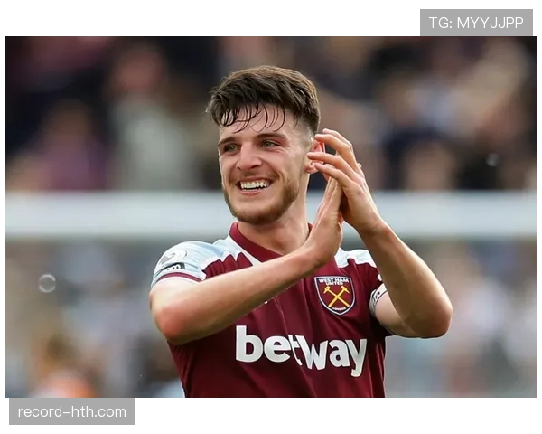 赖斯在西汉姆巅峰期如何成为球队绝对核心